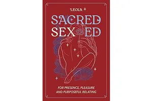 Sacred Sex Ed: for presence, pleasure, & purposeful relating