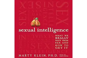 Sexual Intelligence: What We Really Want from Sex--and How to Get It