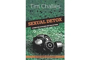 Sexual Detox: A Guide for Guys Who Are Sick of Porn