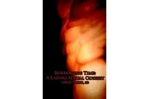 Borrowing Time: A Latino Sexual Odyssey. By Carlos T. Mock.