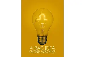 A Bad Idea Gone Wrong